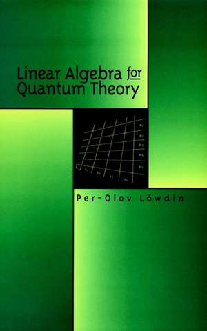 Linear Algebra for Quantum Theory de P–O Lowdin