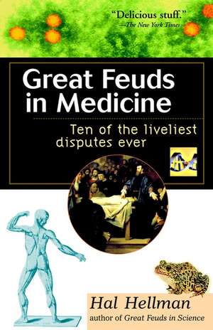 Great Feuds in Medicine: Ten of the Liveliest Disputes Ever de Hal Hellman