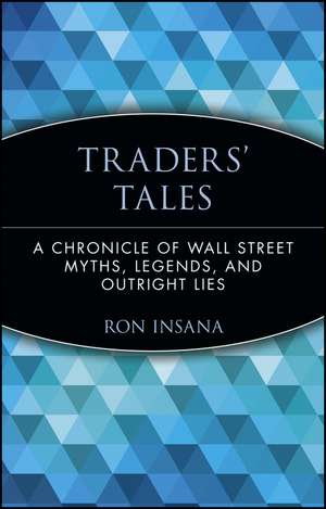 Trader′s Tales – A Chronicle of Wall Street Myths, Legends and Outright Lies de R Insana