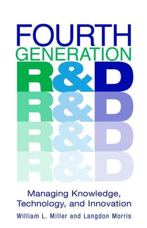 Fourth Generation R&D – Managing Knowledge, Technology & Innovation de WL Miller