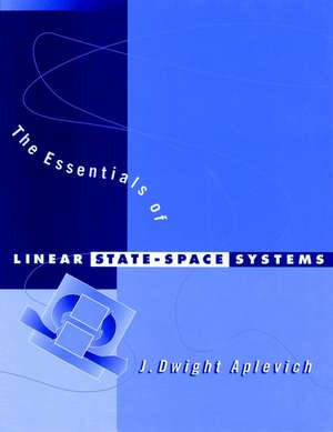 The Essentials of Linear State Space Systems de JD Aplevich