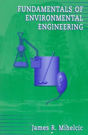 Fundamentals of Environmental Engineering (WSE) de JR Mihelcic