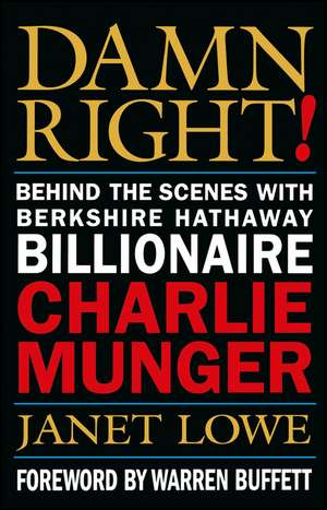 Damn Right! – Behind the Scenes with Berkshire Hathaway Billionaire Charlie Munger de J Lowe