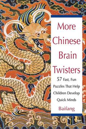 More Chinese Brain Twisters: 60 Fast, Fun Puzzles That Help Children Develop Quick Minds de Baifang