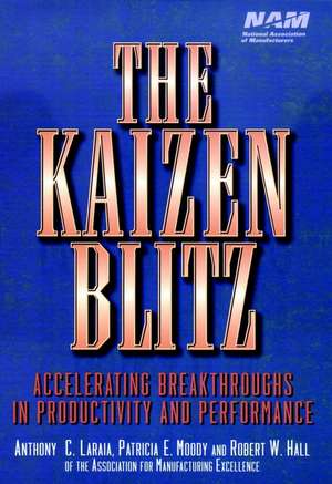 The Kaizen Blitz – Accelerating Breakthroughs in Productivity & Performance de AC Laraia