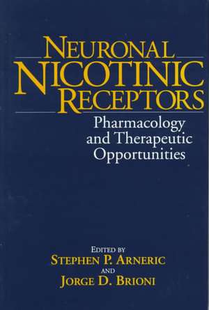 Neuronal Nicotinic Receptors – Pharmacology and Therapeutic Opportunities de SP Arneric