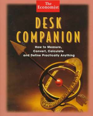 Desk Companion: How to Measure, Convert, Calculate and Define Practically Anything de Economist Books