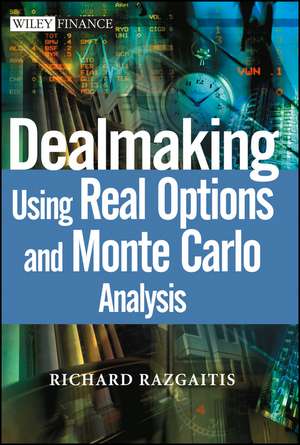 Dealmaking Using Real Options and Monte Carlo Analysis de R Razgaitis