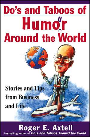 Do′s and Taboos of Humor Around the World: Stories and Tips from Business and Life de Roger E. Axtell