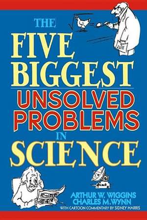 The Five Biggest Unsolved Problems in Science de Arthur W. Wiggins