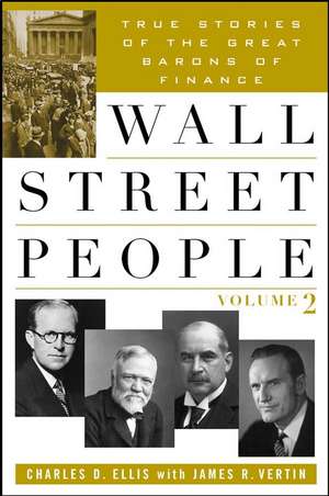 Wall Street People: True Stories of the Great Barons of Finance de Charles D. Ellis