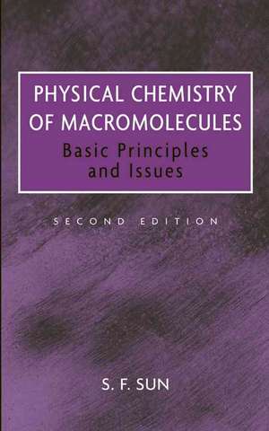 Physical Chemistry of Macromolecules - Basic Principles and Issues 2e de S. F. Sun