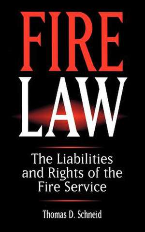 Fire Law – The Liabilities and Rights of the Fire Service de T Schneid