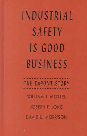 Industrial Safety is Good Business – The DuPont Story de WJ Mottel