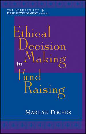 Ethical Decision Making in Fund Raising de M. Fischer