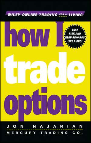 How I Trade Options – Beat Risk & Reap Rewards Like a Pro de J Najarian