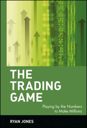 The Trading Game – Playing by the Numbers to Make Millions de R. Jones