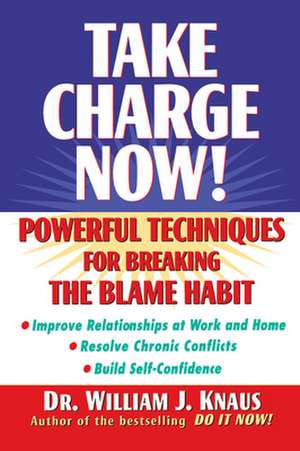 Take Charge Now!: Powerful Techniques for Breaking the Blame Habit de William J. Knaus