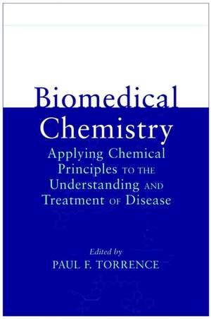 Biomedical Chemistry – Applying Chemical Principles to the Understanding and Treatment of Disease de PF Torrence