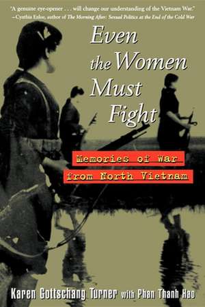 Even the Women Must Fight: Memories of War from North Vietnam de Karen Gottschang Turner