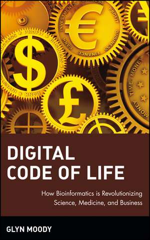 Digital Code of Life – How Bioinformatics is Revolutionizing Science, Medicine and Business de G Moody