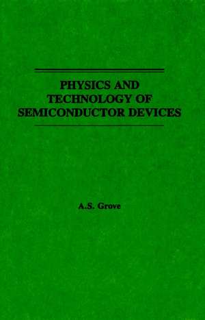 Physics and Technology of Semiconductor Devices de AS Grove