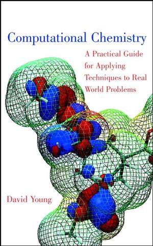 Computational Chemistry: A Practical Guide for App Applying Techniques to Real World Problems de DC Young