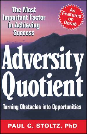 Adversity Quotient – Turning Obstacles into Opportunities de PG Stoltz