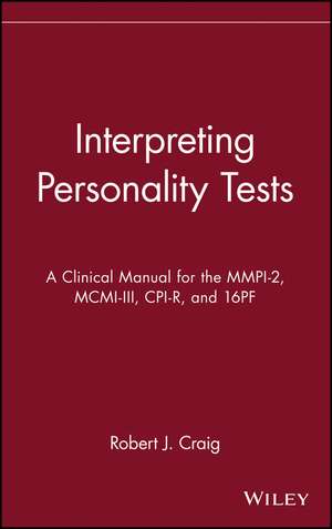 Interpreting Personality Tests: A Clinical Manual for the MMPI–2, MCMI–III, CPI–R & 16PF de RJ Craig