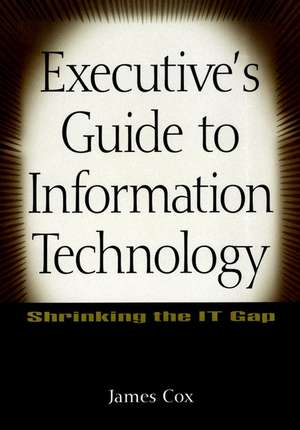 Executive's Guide to Information Technology de James Cox