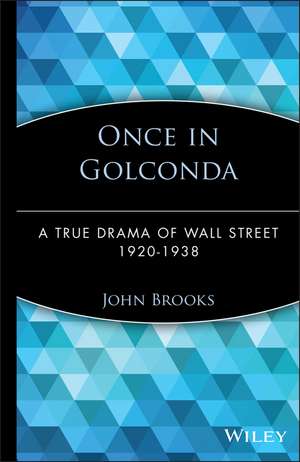 Once in Golconda – A True Drama of Wall Street 1920 – 1938 de J Brooks