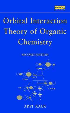 Orbital Interaction Theory of Organic Chemistry 2e de A Rauk