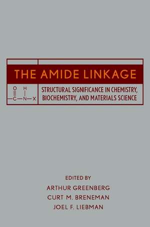 The Amide Linkage – Structural Significance in Chemistry Biochemistry and Materials Science de A Greenberg