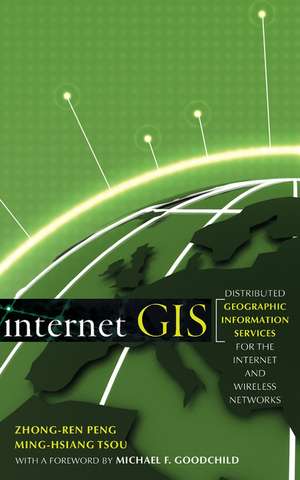 Internet GIS – Distributed Geographic Information Services for the Internet & Wireless Networks de Z Peng