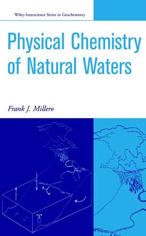 Physical Chemistry of Natural Waters de FJ Millero