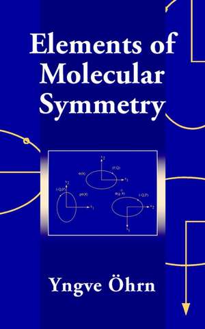 Elements of Molecular Symmetry de Y Ohrn