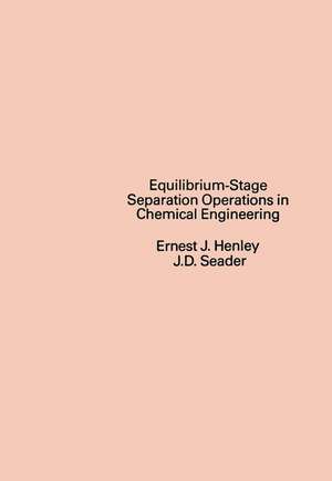 Equilibrium – Stage Separation Operations in Chemical Engineering de EJ Henley