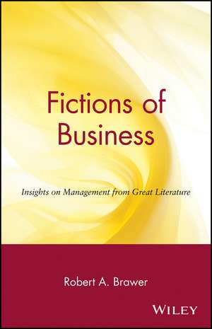 Fictions of Business – Insights on Management From Great Literature de RA Brawer