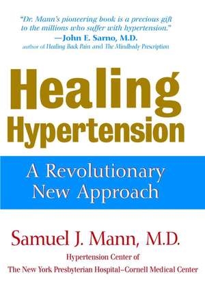 Healing Hypertension: A Revolutionary New Approach de Samuel J. M.D. Mann