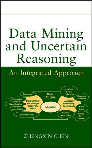 Data Mining and Uncertain Reasoning – An Integrated Approach de Z Chen