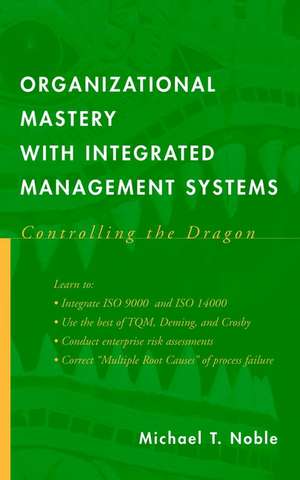 Organizational Mastery with Integrated Management Systems – Controlling the Dragon de MT Noble