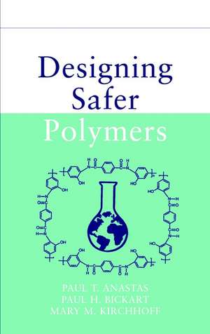 Designing Safer Polymers de PT Anastas