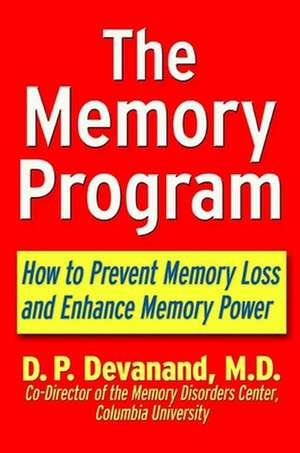 The Memory Program: How to Prevent Memory Loss and Enhance Memory Power de D. P. Devanand