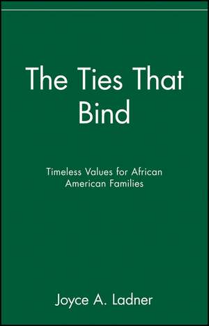 The Ties That Bind – Timeless Values for African American Families de JA Ladner