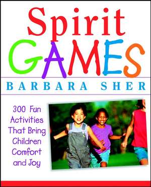 Spirit Games – 300 Fun Activities That Bring Children Comfort & Joy de B Sher