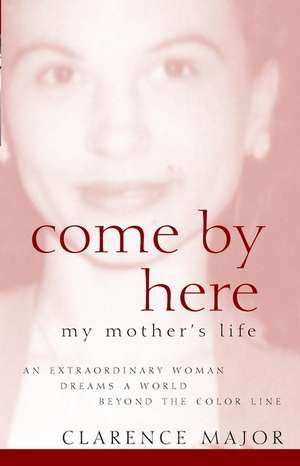 Come by Here: My Mother's Life de Clarence Major