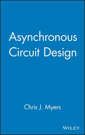 Asynchronous Circuit Design de CJ Myers