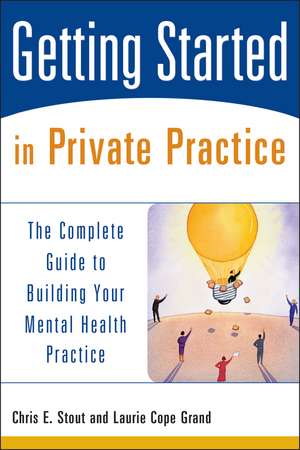 Getting Started in Private Practice – The Complete Guide to Building Your Mental Health Practice de CE Stout