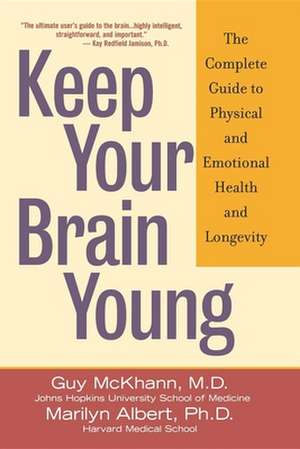 Keep Your Brain Young: The Complete Guide to Physical and Emotional Health and Longevity de Guy McKhann