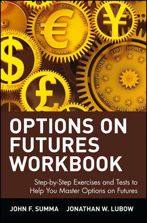 Options on Futures Workbook – Step–by–step Exercises & Tests to Help you Master on Futures de JF Summa